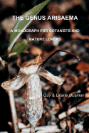 Genus Arisaema: A Monograph for Botanists and Nature Lovers