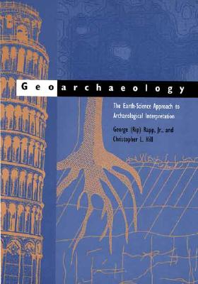 Geoarchaeology: The Earth-Science Approach to Archaeological Interpretation. 2nd Edition - Rapp, G, and Hill, Christopher L, Mr.