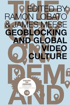 Geoblocking and Global Video Culture - Lobato, Ramon, and Meese, James