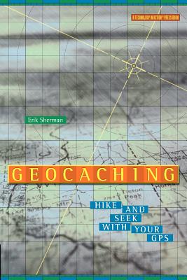Geocaching: Hike and Seek with Your GPS - Sherman, Erik