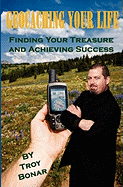 Geocaching Your Life: Finding Your Treasure and Achieving Success