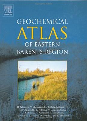 Geochemical Atlas of Eastern Barents Region - Salminen, R, and Gregorauskiene, V, and Kashulina, G