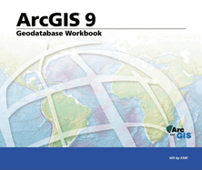 Geodatabase Workbook: Arcgis 9