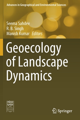 Geoecology of Landscape Dynamics - Sahdev, Seema (Editor), and Singh, R B (Editor), and Kumar, Manish (Editor)