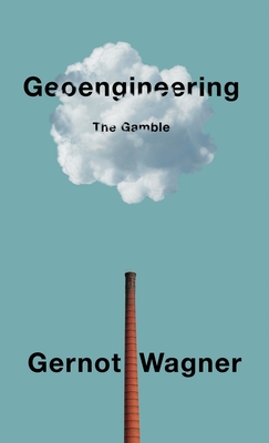 Geoengineering: The Gamble - Wagner, Gernot