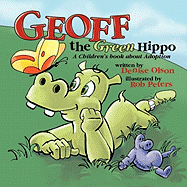 Geoff the Green Hippo: A Children's Book About Adoption