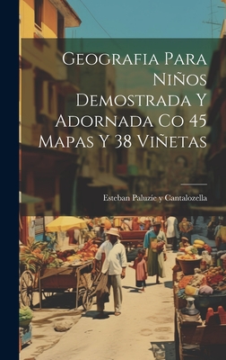 Geografia Para Nios Demostrada Y Adornada Co 45 Mapas Y 38 Vietas - Esteban Paluzie y Cantalozella (Creator)