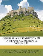 Geografia y Estadistica de La Republica Mexicana, Volume 12