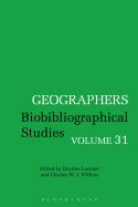 Geographers: Biobibliographical Studies, Volume 31