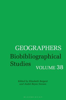 Geographers: Biobibliographical Studies, Volume 38 - Novaes, Andr Reyes (Editor), and Baigent, Elizabeth (Editor)