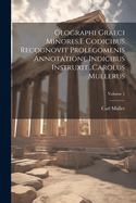 Geographi Graeci Minores.E Codicibus Recognovit Prolegomenis Annotatione Indicibus Instruxit...Carolus Mullerus, Volume 1