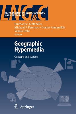 Geographic Hypermedia: Concepts and Systems - Stefanakis, Emmanuel (Editor), and Peterson, Michael P (Editor), and Armenakis, Costas (Editor)