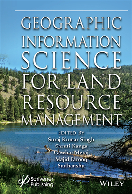 Geographic Information Science for Land Resource Management - Singh, Suraj Kumar (Editor), and Kanga, Shruti (Editor), and Meraj, Gowhar (Editor)