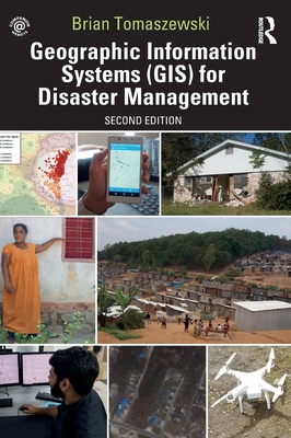 Geographic Information Systems (GIS) for Disaster Management - Tomaszewski, Brian