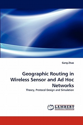 Geographic Routing in Wireless Sensor and Ad Hoc Networks - Zhao, Gang
