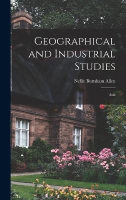 Geographical and Industrial Studies; Asia - Allen, Nellie Burnham