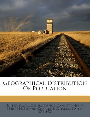 Geographical Distribution of Population - Gannett, Henry, and Sloane, Charles S (Creator), and United States Census Office (Creator)