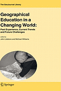 Geographical Education in a Changing World: Past Experience, Current Trends and Future Challenges