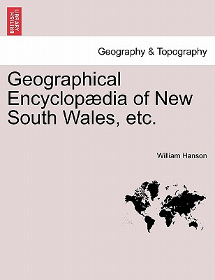 Geographical Encyclopdia of New South Wales, etc. - Hanson, William, Dr.
