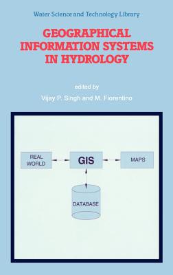 Geographical Information Systems in Hydrology - Singh, V P (Editor), and Fiorentino, M (Editor)