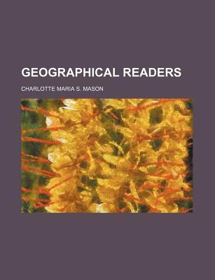 Geographical Readers - Mason, Charlotte Maria S