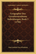 Geographie Des Grostfurstenthums Siebenburgen, Book 3 (1790)