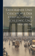 Geographie und Geschichte der Herzogthmer Schleswig und Holstein.