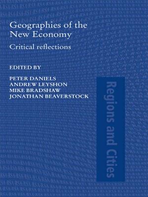 Geographies of the New Economy: Critical Reflections - Daniels, Peter W (Editor), and Leyshon, Andrew (Editor), and Bradshaw, Michael J (Editor)