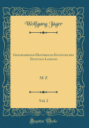 Geographisch-Historisch-Statistisches Zeitungs-Lexicon, Vol. 2: M-Z (Classic Reprint)