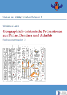 Geographisch-Osirianische Prozessionen Aus Philae, Dendara Und Athribis: Soubassementstudien II