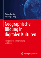 Geographische Bildung in digitalen Kulturen: Perspektiven fur Forschung und Lehre