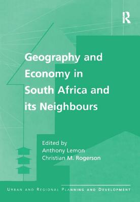 Geography and Economy in South Africa and its Neighbours - Rogerson, Christian M., and Lemon, Anthony (Editor)