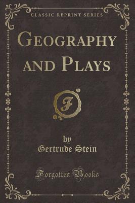 Geography and Plays (Classic Reprint) - Stein, Gertrude, Ms.