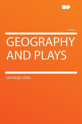 Geography and Plays - Stein, Gertrude, Ms.