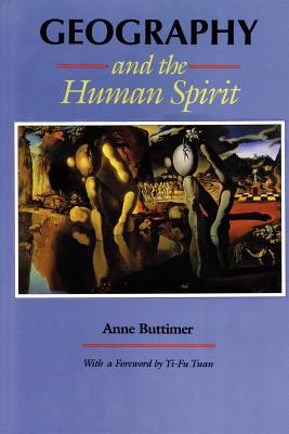 Geography and the Human Spirit - Buttimer, Anne, Professor, and Tuan, Yi-Fu, Professor (Foreword by)