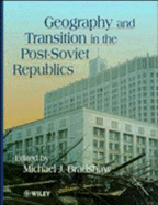 Geography and Transition in the Post-Soviet Republics - Bradshaw, Michael J (Editor)