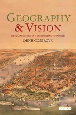 Geography and Vision - Cosgrove, Denis E