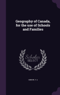 Geography of Canada, for the use of Schools and Families