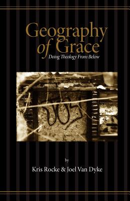 Geography of Grace - Rocke, Kris, and Van Dyke, Joel