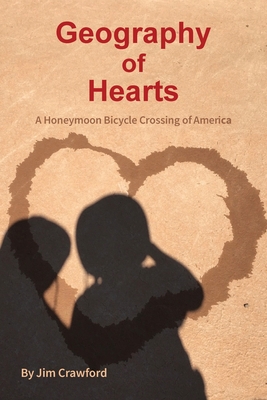 Geography of Hearts: A Honeymoon Bicycle Crossing of America - Crawford, Jim, and Crawford, Cathy (Cover design by)