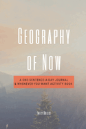Geography of Now: A One-Sentence-a-Day Journal & Whenever-You-Want Activity Book