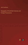 Geography of the British Colonies and Foreign Possessions