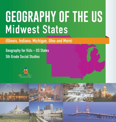 Geography of the US - Midwest States (Illinois, Indiana, Michigan, Ohio and More) Geography for Kids - US States 5th Grade Social Studies - Baby Professor