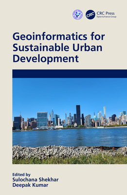 Geoinformatics for Sustainable Urban Development - Shekhar, Sulochana (Editor), and Kumar, Deepak (Editor)