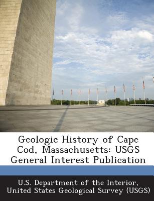 Geologic History of Cape Cod, Massachusetts: Usgs General Interest Publication - U S Department of the Interior, United (Creator)