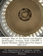 Geologic Map of the Tucson and Nogales Quadrangles, Arizona, Scale 1: 250,000: A Digital Database: Usgs Open-File Report 2001-275