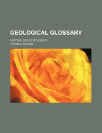 Geological Glossary: For the Use of Students