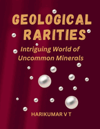 Geological Rarities: Intriguing World of Uncommon Minerals