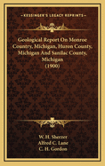 Geological Report on Monroe Country, Michigan, Huron County, Michigan and Sanilac County, Michigan (1900)