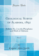 Geological Survey of Alabama, 1892, Vol. 2: Bulletin No. 2 on the Phosphates and Marls of Alabama (Classic Reprint)